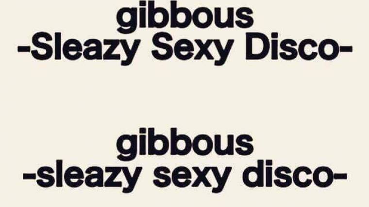 gibbous – sleazy sexy disco –