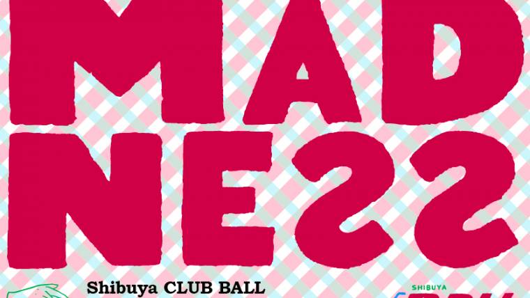 MADNE22 / Shibuya CLUB BALL 22nd Anniversary Party -Day 4-