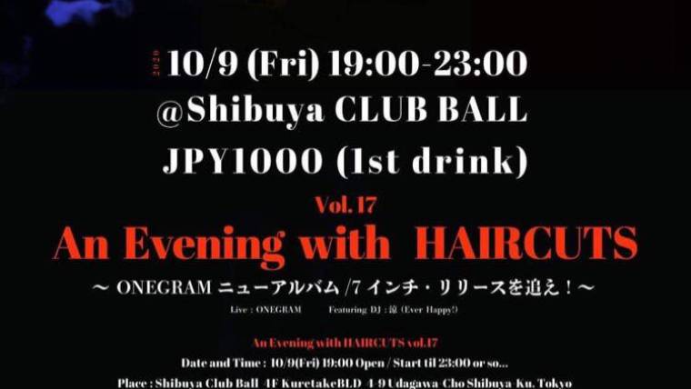 An Evening with HAIRCUTS vol.17 〜 ONEGRAMニューアルバム/7インチ・リリースを追え！〜