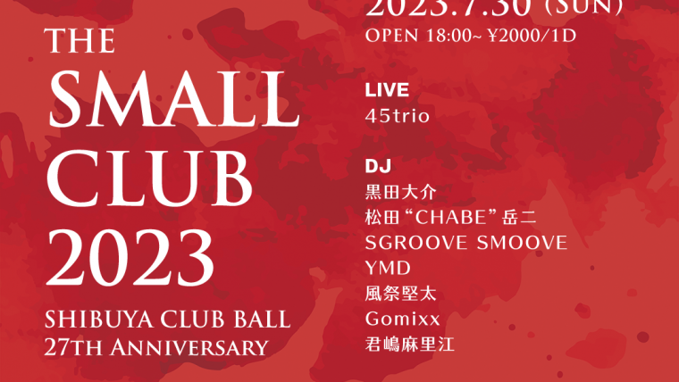 The Small Club 2023 – Shibuya CLUB BALL 27th Anniversary – Final