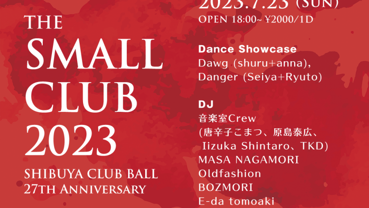 The Small Club 2023 – Shibuya CLUB BALL 27th Anniversary – Day 7