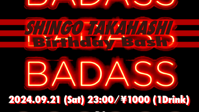 BADASS – SHINGO TAKAHASHI BIRTHDAY BASH –