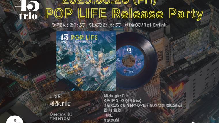 Pop Life / 45trio ・Release Party
